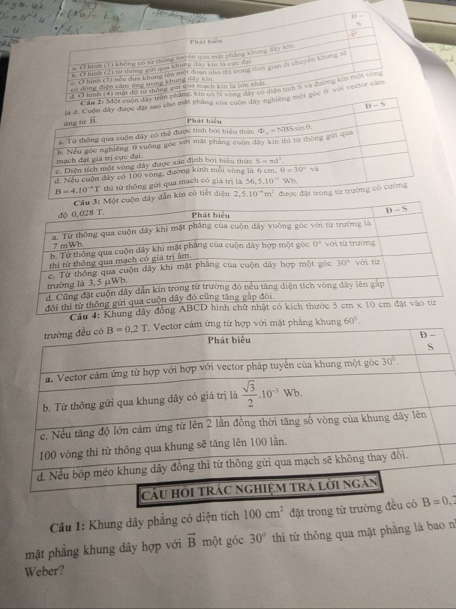 Kh
hăng khung 60°.
Câu 1: Khung dây phẳng có diện tích 100cm^2 đặt trong từ trườn
mặt phăng khung dây hợp với vector B một góc 30° thì từ thông qua mặt phẳng là bao n°
Weber?