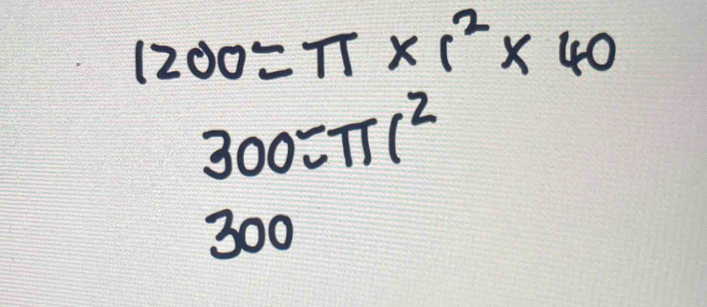 1200=π * r^2* 40
300=π r^2
300