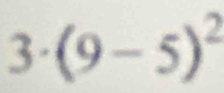 3· (9-5)^2