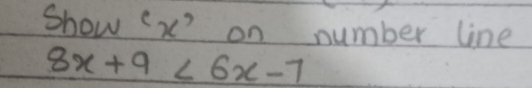 show (x on number line
8x+9<6x-7</tex>