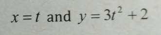 x=t and y=3t^2+2