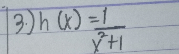 h(x)= 1/x^2+1 