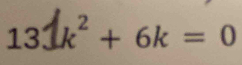 1: 31k² + 6k = 0
a