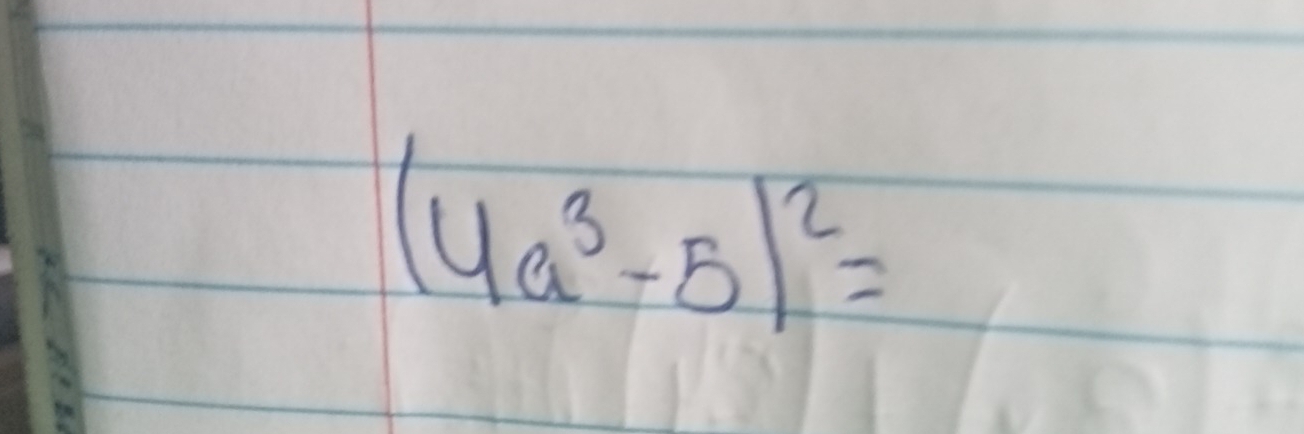 (4a^3-5)^2=