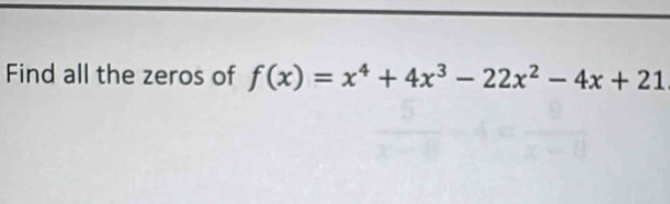 Find all the zeros of f(x)=x^4+4x^3-22x^2-4x+21