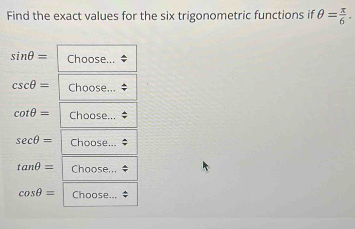 Find the exact values for the six trigonometric functions if θ = π /6 .