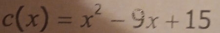 c(x)=x^2-9x+15