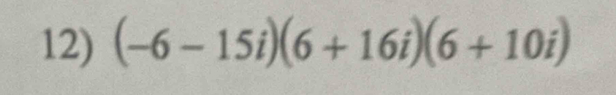 (-6-15i)(6+16i)(6+10i)