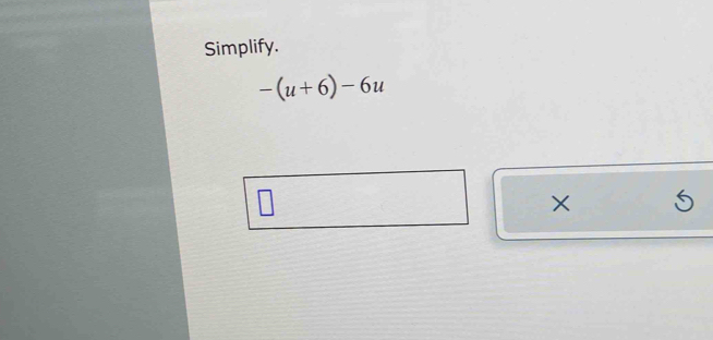 Simplify.
-(u+6)-6u
× 5