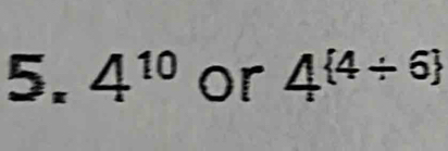 4^(10) or 4^( 4/ 6) 