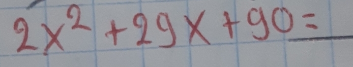 2x^2+29x+90=_ 