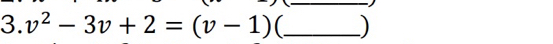 v^2-3v+2=(v-1) _)