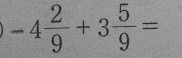 -4 2/9 +3 5/9 =