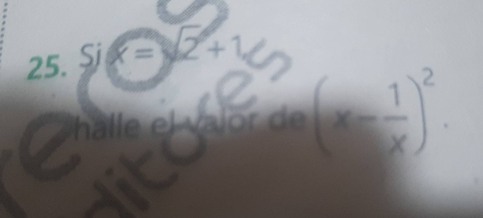 Sjx=2+1
is halle el valor de (x- 1/x )^2.