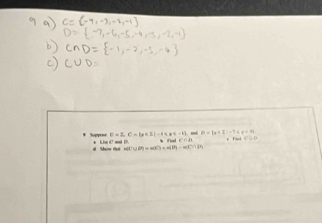 Suppose U=Z, C= y∈ Z|-1 . arl D= y∈ Z|-7 , 
a List C and D. Find C∩ D. e Find C∪ D
d Show that n(C∪ D)=n(C)+n(D)-n(C∩ D)