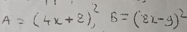 A=(4x+8)^2, B=(8x-9)^2