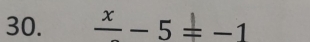 frac x-5=-1