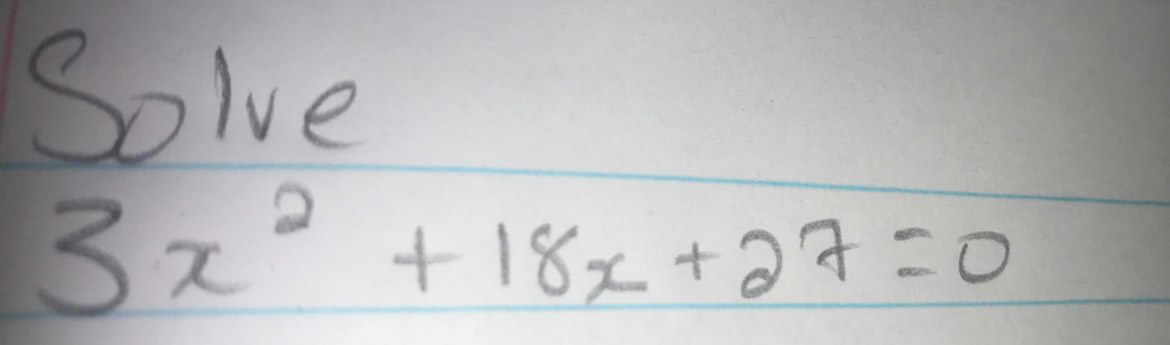 Solve
3x^2+18x+27=0