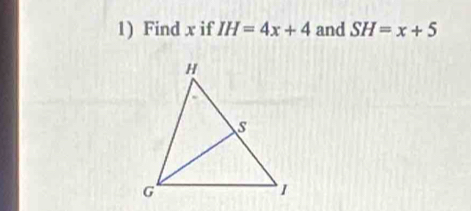 Find x if IH=4x+4 and SH=x+5