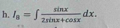 I_8=∈t  sin x/2sin x+cos x dx.