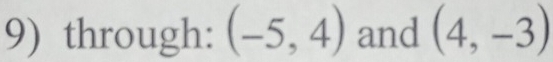 through: (-5,4) and (4,-3)