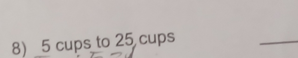 5 cups to 25 cups 
_