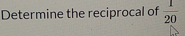 Determine the reciprocal of  1/20 