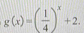 g(x)=( 1/4 )^x+2.