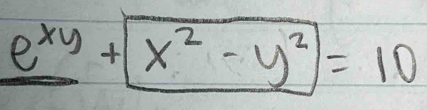 e^(xy)+boxed x^2-y^2=10