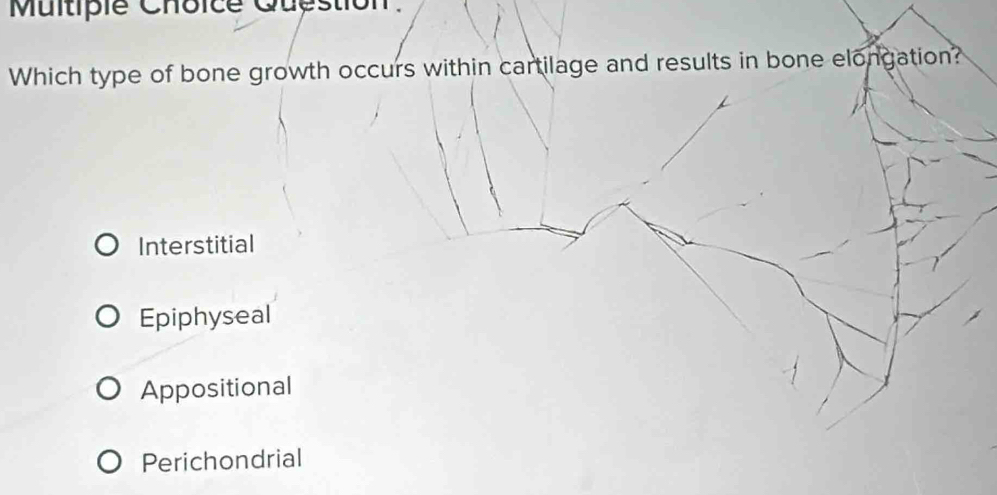 Solved: Qupstion. Which type of bone growth occurs within cartilage and ...