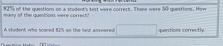 Solved: 82% of the questions on a student's test were correct. There ...