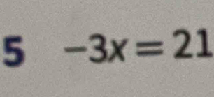 5 -3x=21