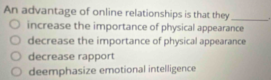 Solved: An advantage of online relationships is that they _. increase ...