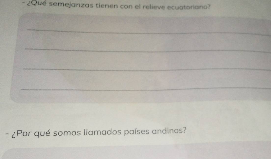 ¿Qué semejanzas tienen con el relieve ecuatoriano? 
_ 
_ 
_ 
_ 
- ¿Por qué somos llamados países andinos?