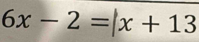 6x-2=|x+13