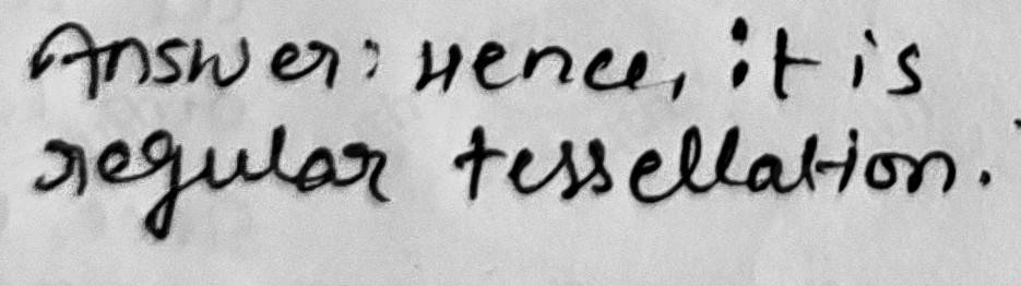 Answer: uence, it is 
negulan tessellalion.