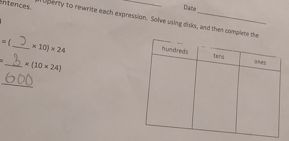 entences. 
Date 
r uperty to rewrite each expression. Solve using disks, and then complete
= _  * 10)* 24
= _ * (10* 24)
_