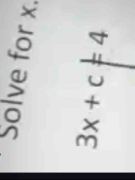 Solve for x.
3x+c!= 4