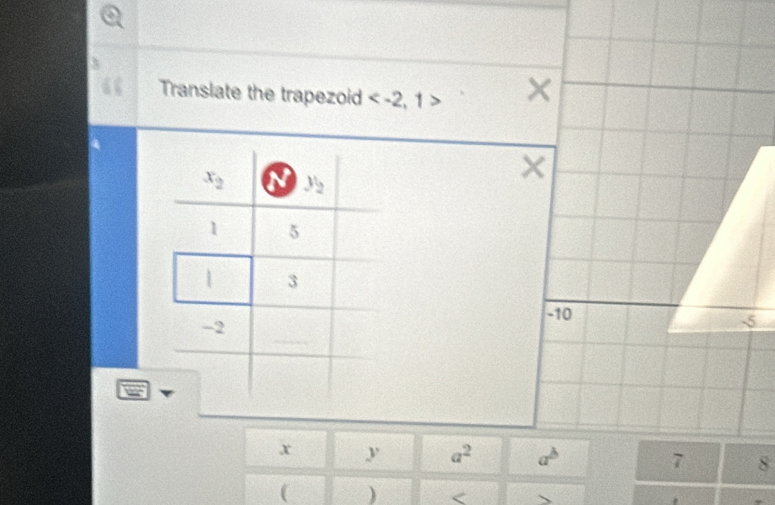 Translate the trapezoid
×
-10
-5
x y a^2 a^b 7 8
( )