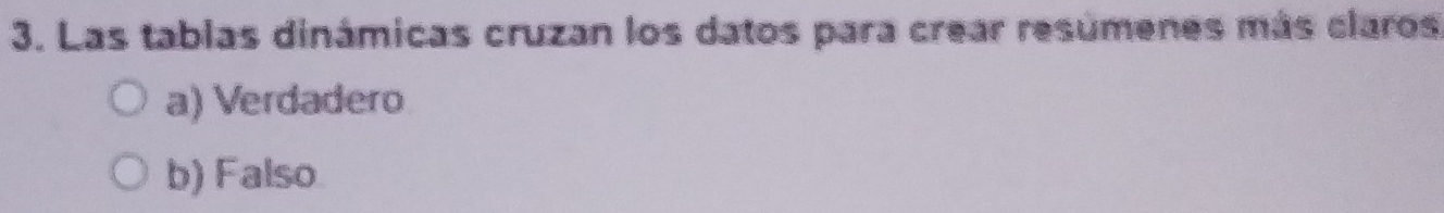 Las tablas dinámicas cruzan los datos para crear resúmenes más claros
a) Verdadero
b) Falso