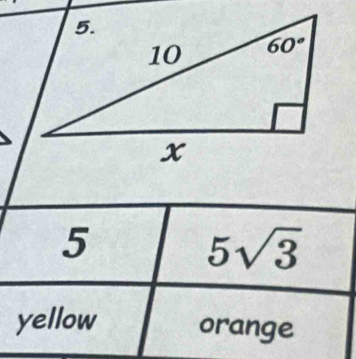 5
5sqrt(3)
yellow orange