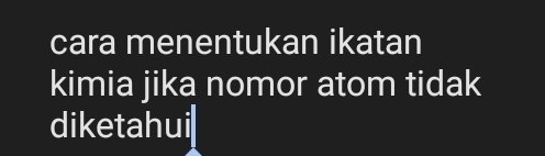 cara menentukan ikatan 
kimia jika nomor atom tidak 
diketahui