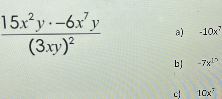 frac 15x^2y· -6x^7y(3xy)^2
a) -10x^7
b) -7x^(10)
c) 10x^7