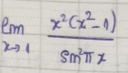 limlimits _xto 1 (x^2(x^2-1))/sin^2π x 