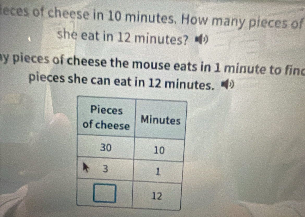 leces of cheese in 10 minutes. How many pieces of 
she eat in 12 minutes? 
ay pieces of cheese the mouse eats in 1 minute to find 
pieces she can eat in 12 minutes.