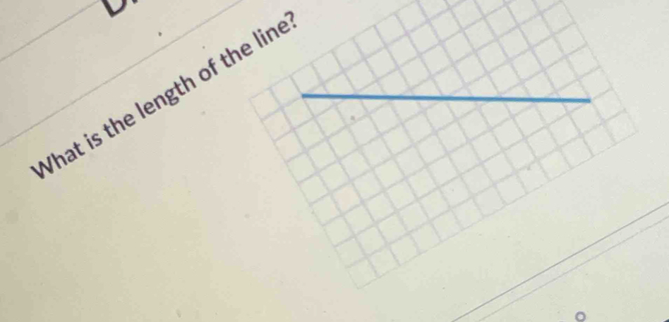 D
What is the length of the line