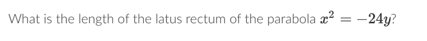 What is the length of the latus rectum of the parabola x^2=-24y