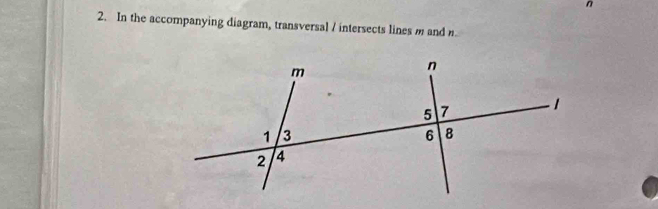 n
2. In the accompanying diagram, transversal / intersects lines m and