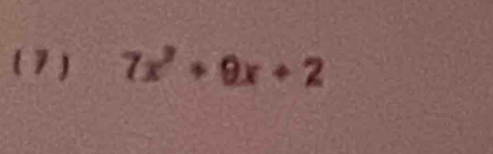 ( 7 ) 7x^2+9x+2