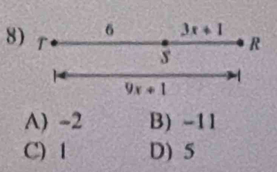 8
A) -2 B) -11
C) 1 D) 5